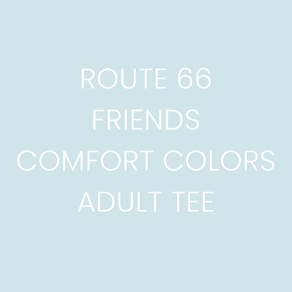 Route 66 Friends - Comfort Colors Adult Tee